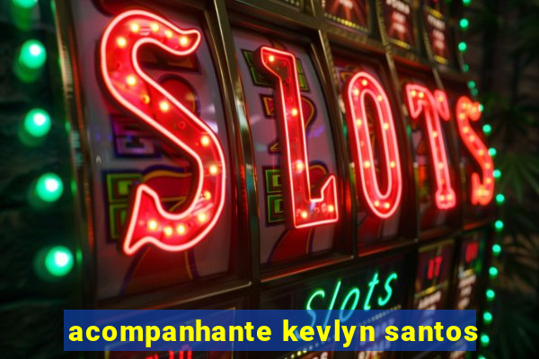 acompanhante kevlyn santos